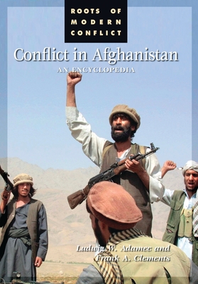 Conflict in Afghanistan: An Encyclopedia - Clements, Frank, and Adamec, Ludwig