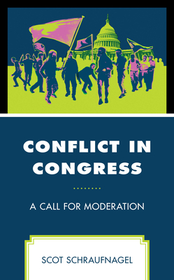 Conflict in Congress: A Call for Moderation - Schraufnagel, Scot