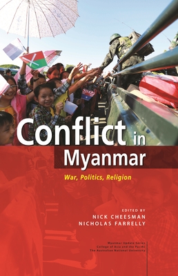 Conflict in Myanmar: War, Politics, Religion - Cheesman, Nick (Editor), and Farrelly, Nicholas (Editor)