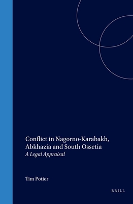 Conflict in Nagorno-Karabakh, Abkhazia and South Ossetia: A Legal Appraisal - Potier, Tim