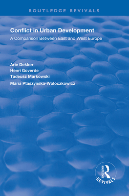 Conflict in Urban Development: A Comparison Between East and West - Dekker, Arie, and Goverde, Henri, and Markowski, Tadeusz