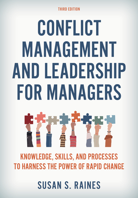 Conflict Management and Leadership for Managers: Knowledge, Skills, and Processes to Harness the Power of Rapid Change - Raines, Susan S