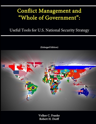 Conflict Management and "Whole of Government": Useful Tools for U.S. National Security Strategy (Enlarged Edition) - Franke, Volker C., and Dorff, Robert H., and Institute, Strategic Studies