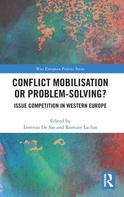 Conflict Mobilisation or Problem-Solving?: Issue Competition in Western Europe - de Sio, Lorenzo (Editor), and Lachat, Romain (Editor)