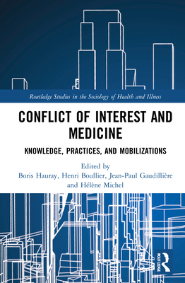 Conflict of Interest and Medicine: Knowledge, Practices, and Mobilizations - Hauray, Boris (Editor), and Boullier, Henri (Editor), and Gaudillire, Jean-Paul (Editor)