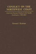 Conflict on the Northwest Coast: American-Russian Rivalry in the Pacific Northwest, 1790-1867