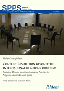 Conflict Resolution Beyond the International Relations Paradigm: Evolving Designs as a Transformative Practice in Nagorno-Karabakh and Syria