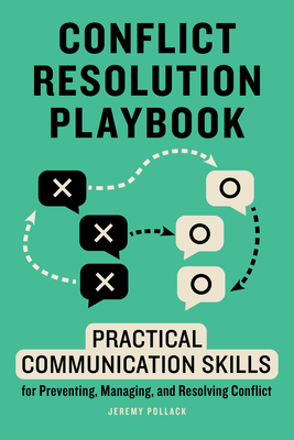 Conflict Resolution Playbook: Practical Communication Skills for Preventing, Managing, and Resolving Conflict - Pollack, Jeremy