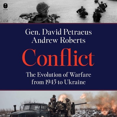 Conflict: The Evolution of Warfare from 1945 to Ukraine - Petraeus, David H, General (Read by), and Roberts, Andrew, and Fass, Robert (Read by)