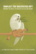 Conflict-The Unexpected Gift: Making the Most of Disputes in Life and Work