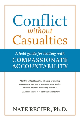 Conflict Without Casualties: A Field Guide for Leading with Compassionate Accountability - Regier, Nate
