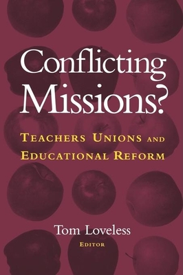 Conflicting Missions?: Teachers Unions and Educational Reform - Loveless, Tom (Editor)