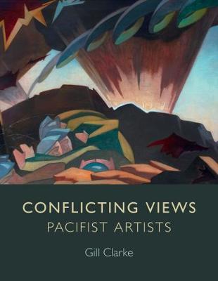 Conflicting Views: Pacifist Artists - Clarke, Gill