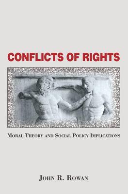 Conflicts Of Rights: Moral Theory And Social Policy Implications - Rowan, John