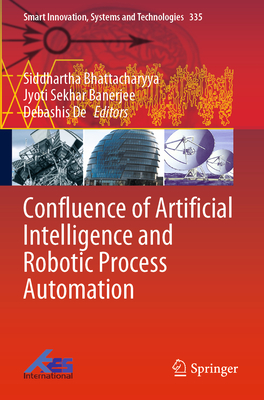 Confluence of Artificial Intelligence and Robotic Process Automation - Bhattacharyya, Siddhartha (Editor), and Banerjee, Jyoti Sekhar (Editor), and De, Debashis (Editor)