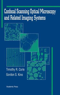 Confocal Scanning Optical Microscopy and Related Imaging Systems - Kino, Gordon S, and Corle, Timothy R