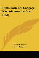 Conformite Du Langage Francois Avec Le Grec (1853) - Estienne, Henri, and Feugere, Leon Jacques (Introduction by)