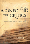 Confound the Critics: Answers for Attacks on Biblical Truth