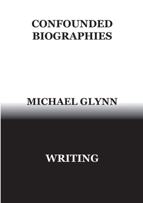 Confounded Biographies - Glynn, Michael