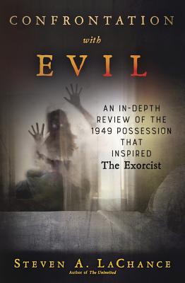 Confrontation with Evil: An In-Depth Review of the 1949 Possession That Inspired the Exorcist - LaChance, Steven A