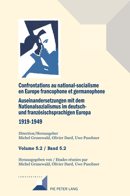 Confrontations au national-socialisme dans l'Europe francophone et germanophone (1919-1949)/ Auseinandersetzungen mit dem Nationalsozialismus im deutsch- und franzoesischsprachigen Europa (1919-1949): Volume 5.2/ Band 5.2 Catholiques et protestants... - Grunewald, Michel (Editor), and Dard, Olivier (Editor)