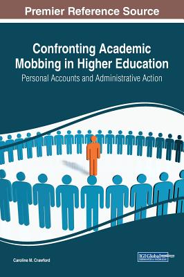 Confronting Academic Mobbing in Higher Education: Personal Accounts and Administrative Action - Crawford, Caroline M (Editor)