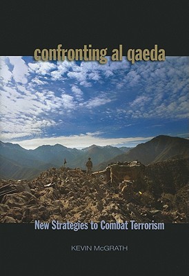 Confronting Al Qaeda: New Strategies to Combat Terrorism - McGrath, Kevin