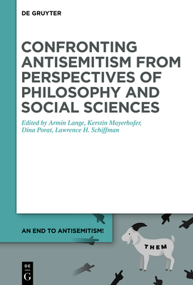 Confronting Antisemitism from Perspectives of Philosophy and Social Sciences - Lange, Armin (Editor), and Mayerhofer, Kerstin (Editor), and Porat, Dina (Editor)