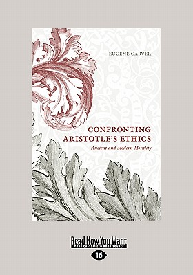 Confronting Aristotle's Ethics: Ancient and Modern Morality (Large Print 16pt) - Garver, Eugene