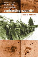 Confronting Captivity: Britain and the United States and Their POWs in Nazi Germany