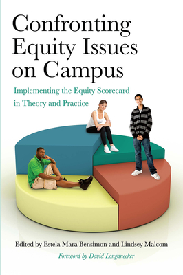 Confronting Equity Issues on Campus: Implementing the Equity Scorecard in Theory and Practice - Bensimon, Estela Mara (Editor), and Malcom, Lindsey (Editor)