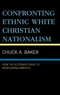 Confronting Ethnic White Christian Nationalism: How the Alternate Right Is Redesigning America