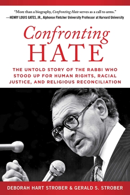 Confronting Hate: The Untold Story of the Rabbi Who Stood Up for Human Rights, Racial Justice, and Religious Reconciliation - Strober, Deborah Hart, and Strober, Gerald S