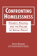 Confronting Homelessness: Poverty, Politics, and the Failure of Social Policy