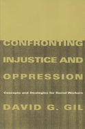 Confronting Injustice and Oppression: Concepts and Strategies for Social Workers