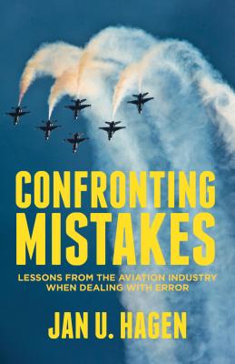 Confronting Mistakes: Lessons from the Aviation Industry when Dealing with Error - Hagen, J.