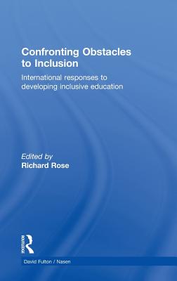 Confronting Obstacles to Inclusion: International Responses to Developing Inclusive Education - Rose, Richard (Editor)