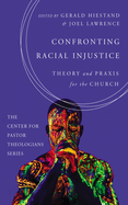 Confronting Racial Injustice: Theory and PRAXIS for the Church