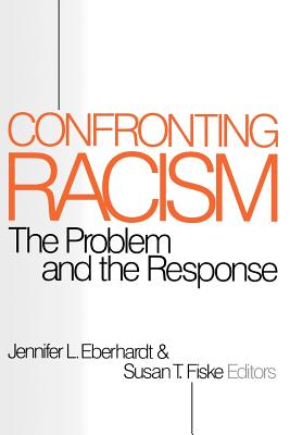 Confronting Racism: The Problem and the Response - Eberhardt, Jennifer (Editor), and Fiske, Susan T (Editor)