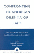 Confronting the American Dilemma of Race: The Second Generation of Black American Sociologists