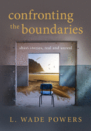 Confronting the Boundaries: short stories, real and unreal