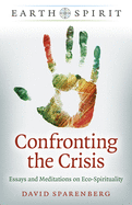 Confronting the Crisis: Essays and Meditations on Eco-Spirituality