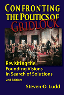 Confronting the Politics of Gridlock, Revisiting the Founding Visions in Search of Solutions
