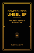 Confronting Unbelief: Your Soul and the City of the Great King