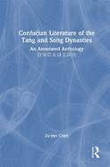 Confucian Literature of the Tang and Song Dynasties: An Annotated Anthology