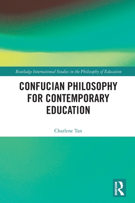 Confucian Philosophy for Contemporary Education - Tan, Charlene