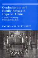 Confucianism and Family Rituals in Imperial China: A Social History of Writing about Rites