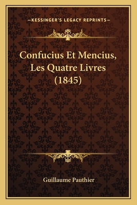 Confucius Et Mencius, Les Quatre Livres (1845) - Pauthier, Guillaume (Translated by)