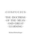 Confucius: The Doctrine of the Mean and Great Learning