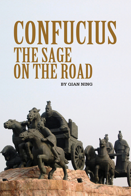 Confucius: The Sage on the Road - Ning, Qian, and Ma, Perry W. (Translated by), and Young, Frederick (Translated by)